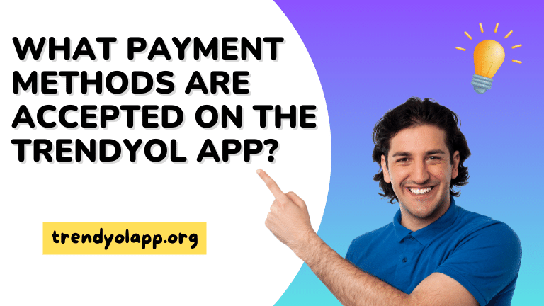 What payment methods are accepted on the Trendyol app