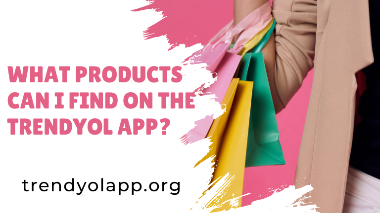 What products can I find on the Trendyol app