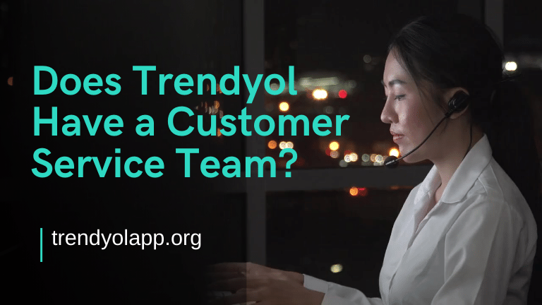 Does Trendyol Have a Customer Service Team